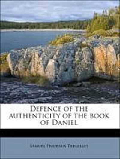 Tregelles, S: Defence of the authenticity of the book of Dan