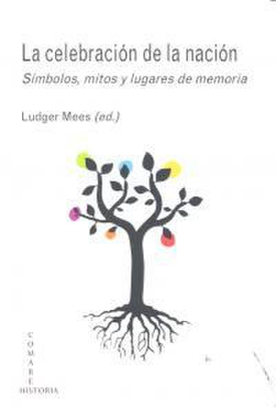 La celebración de la nación : símbolos, mitos y lugares de memoria