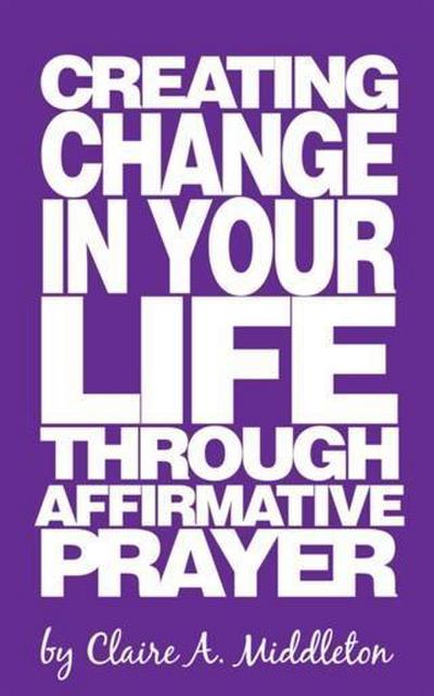 Creating Change in Your Life Through Affirmative Prayer