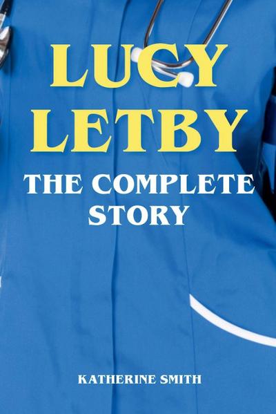 Lucy Letby - The Complete Story