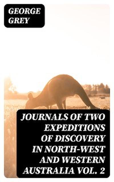 Journals of Two Expeditions of Discovery in North-West and Western Australia Vol. 2