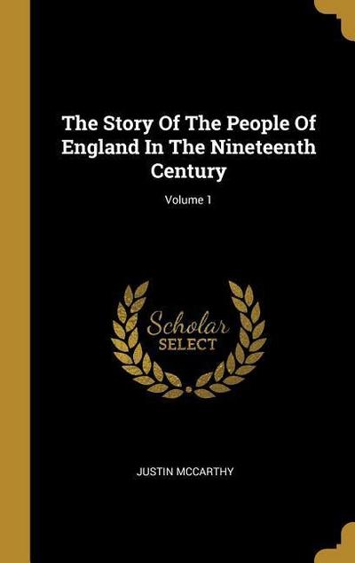 The Story Of The People Of England In The Nineteenth Century; Volume 1