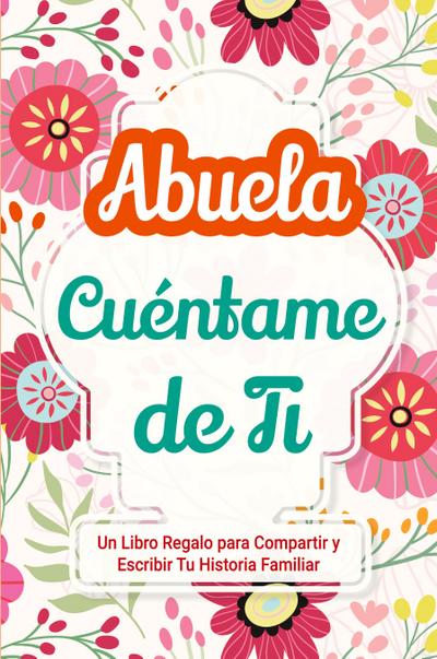 Abuela, Cuéntame de Ti