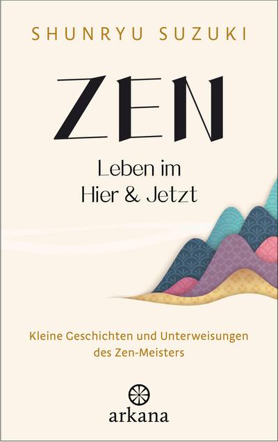Zen - Leben im Hier & Jetzt