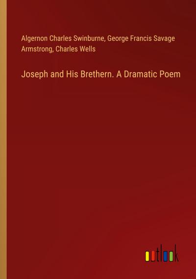 Joseph and His Brethern. A Dramatic Poem