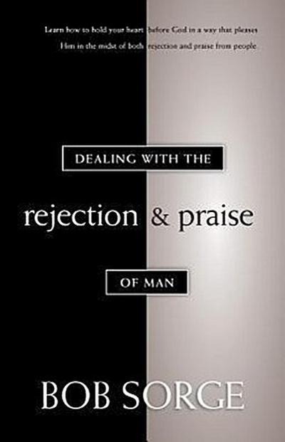 Dealing with the Rejection and Praise of Man