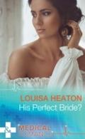 His Perfect Bride? (Mills & Boon Medical)