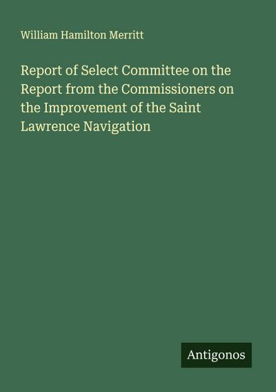 Report of Select Committee on the Report from the Commissioners on the Improvement of the Saint Lawrence Navigation
