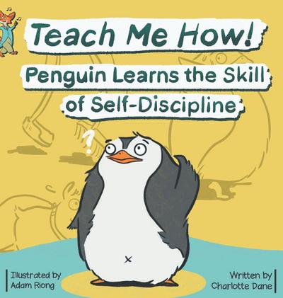 Teach Me How! Penguin Learns the Skill of Self-Discipline (Teach Me How! Children’s Series)
