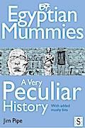 Egyptian Mummies, A Very Peculiar History