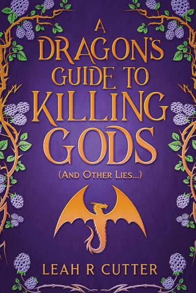 A Dragon’s Guide to Killing Gods (And Other Lies)
