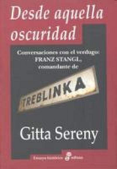 Desde aquella oscuridad : conversaciones con el verdugo : Franz Stangl, comandante de Treblinka