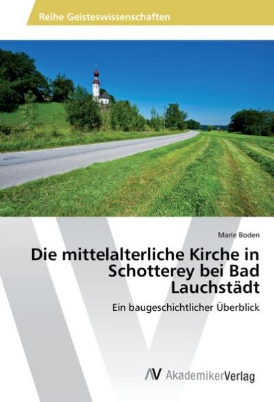 Die mittelalterliche Kirche in Schotterey bei Bad Lauchstädt - Marie Boden