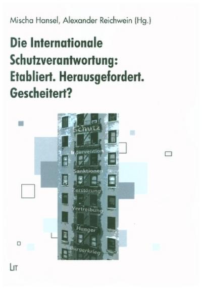Die Internationale Schutzverantwortung: Etabliert. Herausgefordert. Gescheitert?