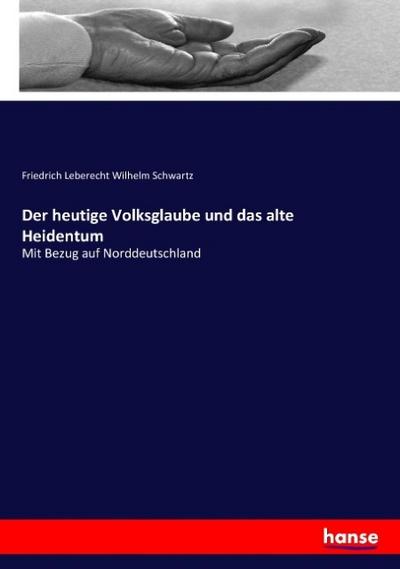 Der heutige Volksglaube und das alte Heidentum
