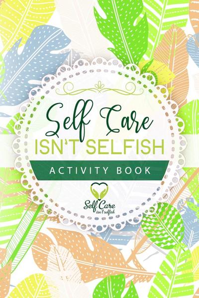 Self Care Isn’t Selfish Activity Book