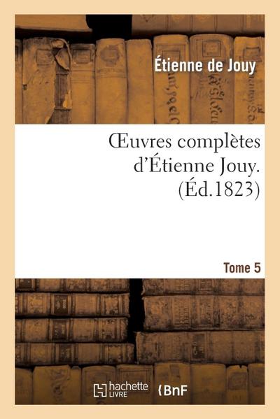 Oeuvres Complètes d’Étienne Jouy. T05