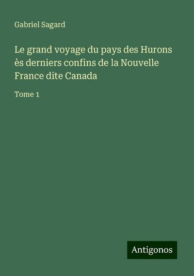Le grand voyage du pays des Hurons ès derniers confins de la Nouvelle France dite Canada
