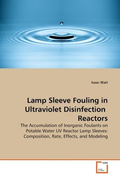 Lamp Sleeve Fouling in Ultraviolet Disinfection  Reactors