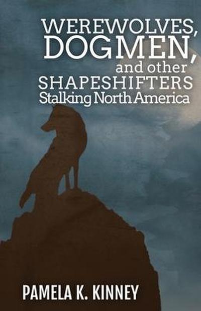 Werewolves, Dogmen, and Other Shapeshifters Stalking North America