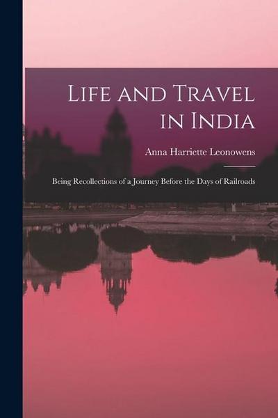 Life and Travel in India: Being Recollections of a Journey Before the Days of Railroads
