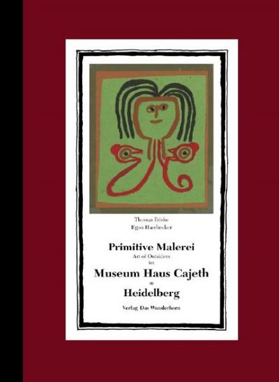 Primitive Malerei/Art of Outsiders im Museum Haus Cajeth in Heidelberg
