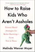 How to Raise Kids Who Aren’t Assholes