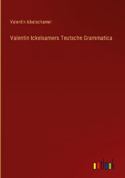 Valentin Ickelsamers Teutsche Grammatica