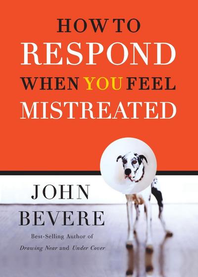 How to Respond When You Feel Mistreated