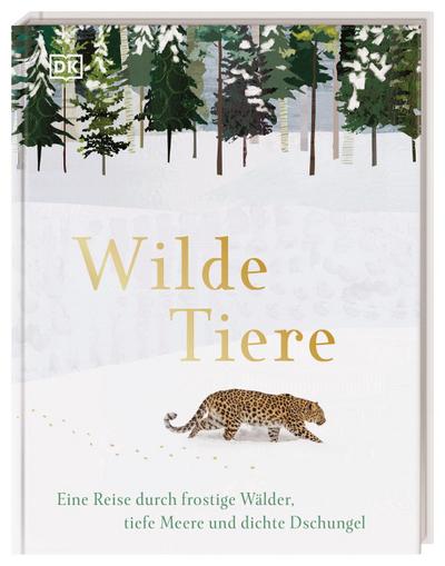 Wilde Tiere: Eine Reise durch frostige Wälder, tiefe Meere und dichte Dschungel für Kinder ab 4 Jahren