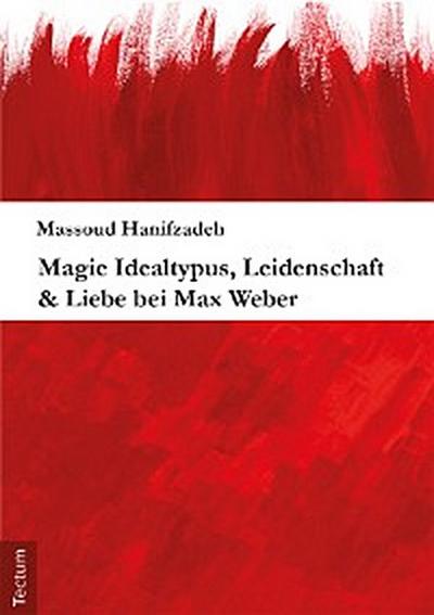 Magie Idealtypus, Leidenschaft & Liebe bei Max Weber