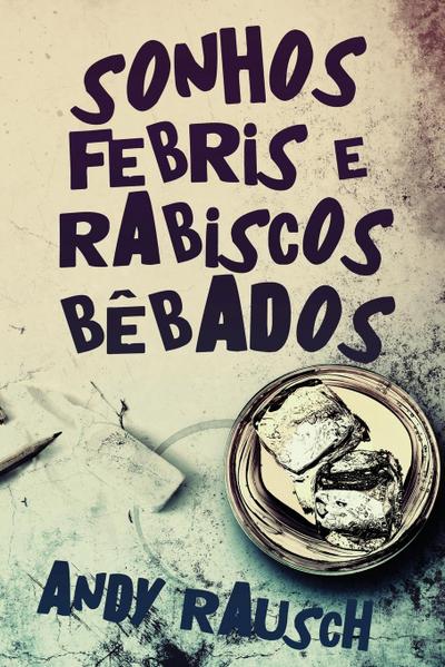 Sonhos Febris e Rabiscos Bêbados