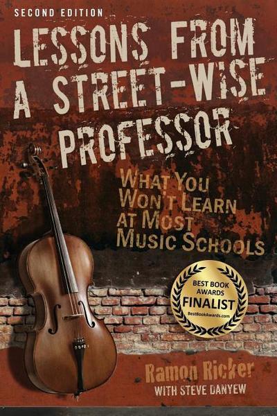 Lessons from a Street-Wise Professor: What You Won’t Learn at Most Music Schools
