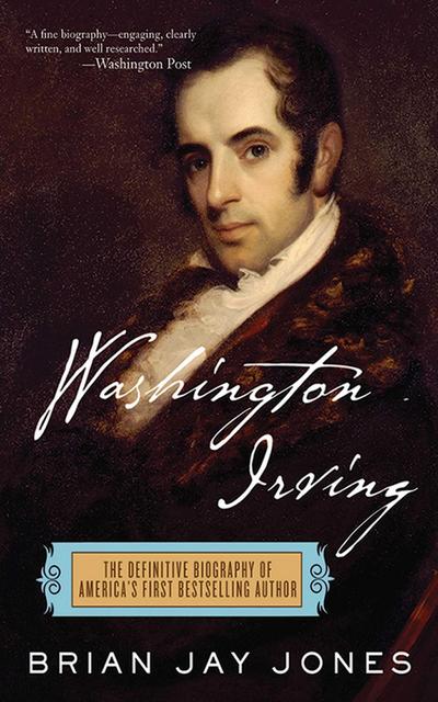 Washington Irving: The Definitive Biography of America’s First Bestselling Author