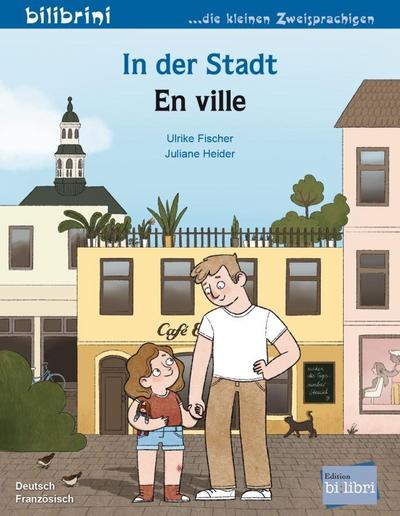 In der Stadt: Kinderbuch Deutsch-Französisch