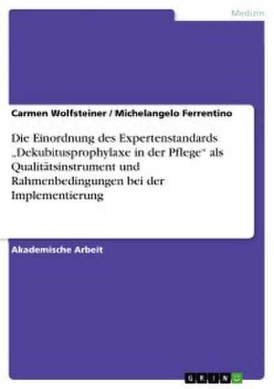 Die Einordnung des Expertenstandards ’Dekubitusprophylaxe in der Pflege’ als Qualitätsinstrument und Rahmenbedingungen bei der Implementierung