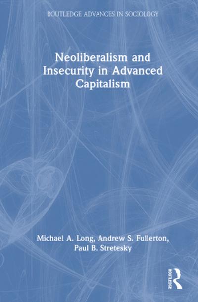 Neoliberalism and Insecurity in Advanced Capitalism