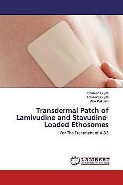 Transdermal Patch of Lamivudine and Stavudine-Loaded Ethosomes