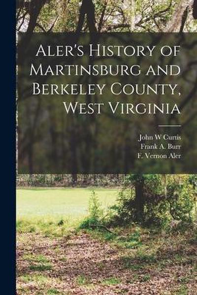 Aler’s History of Martinsburg and Berkeley County, West Virginia