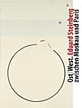 Ost/West: Eduard Steinberg zwischen Moskau und Paris: Eduard Steinberg zwischen Moskau und Paris. Katalog zur Ausstellung im Museum Wiesbaden 2015 und ... Forum für internationale Kunst Aachen, 2016