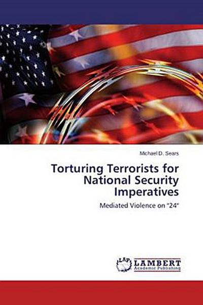 Torturing Terrorists for National Security Imperatives