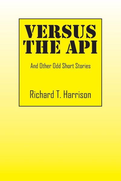 Versus the API: And Other Odd Short Stories