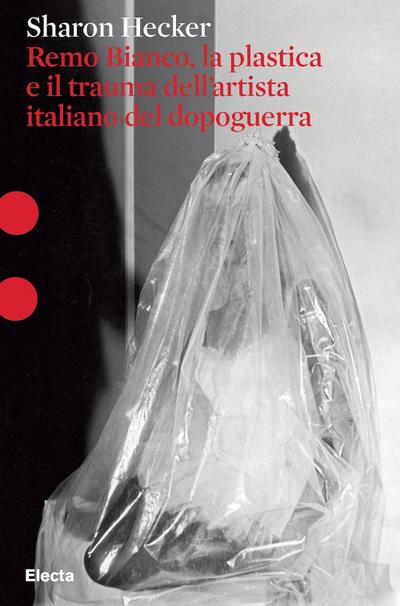 Remo Bianco, la plastica e il trauma dell’artista italiano del dopoguerra