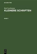 Karl Lachmann: Kleinere Schriften. Band 1