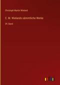 C. M. Wielands sämmtliche Werke