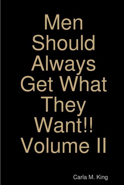 Men Should Always Get What They Want!!  Volume II