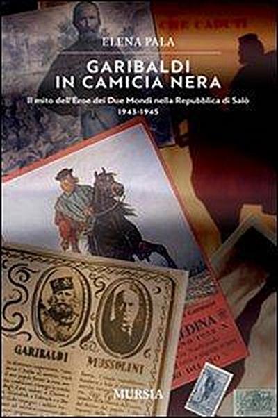 Pala, E: Garibaldi in camicia nera. Il mito dell’eroe dei du