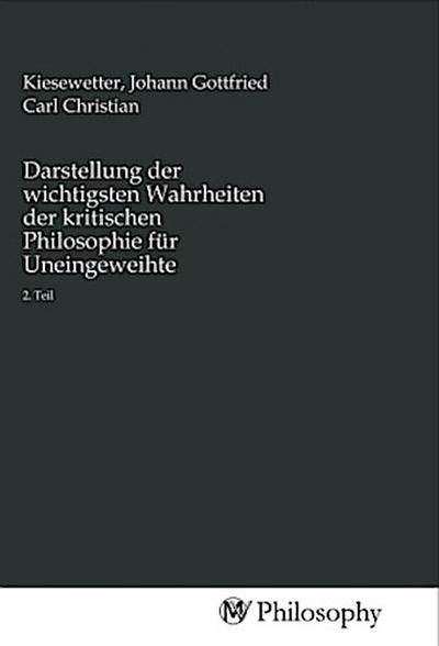 Darstellung der wichtigsten Wahrheiten der kritischen Philosophie für Uneingeweihte