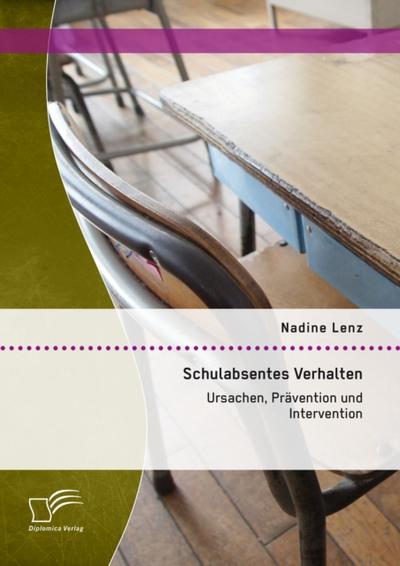 Schulabsentes Verhalten: Ursachen, Prävention und Intervention