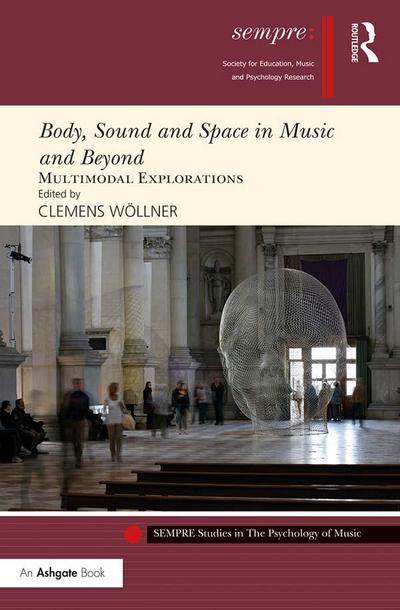 Body, Sound and Space in Music and Beyond: Multimodal Explorations